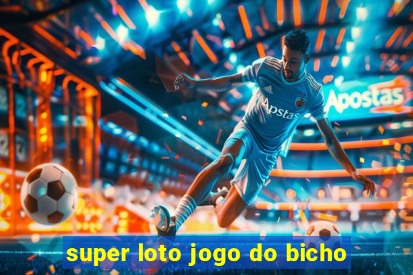 super loto jogo do bicho